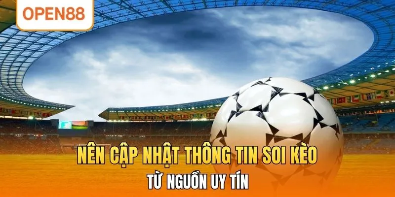 Nên cập nhật thông tin soi kèo từ nguồn uy tín