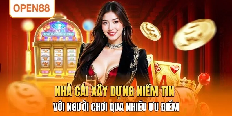 Nhà cái xây dựng niềm tin với người chơi qua nhiều ưu điểm