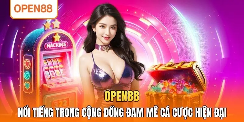OPEN88 nổi tiếng trong cộng đồng đam mê cá cược hiện đại