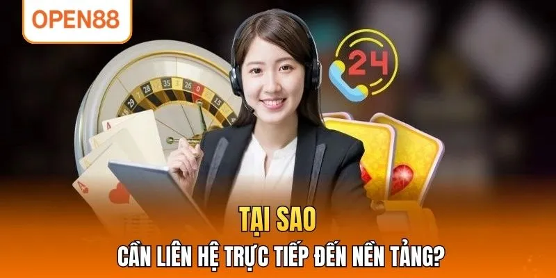 Tại sao cần liên hệ trực tiếp đến nền tảng?